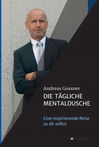 Andreas Gossner: Die tägliche Mentaldusche