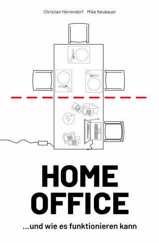 Christian Herrendorf, Mike Neubauer: HOME OFFICE …und wie es funktionieren kann