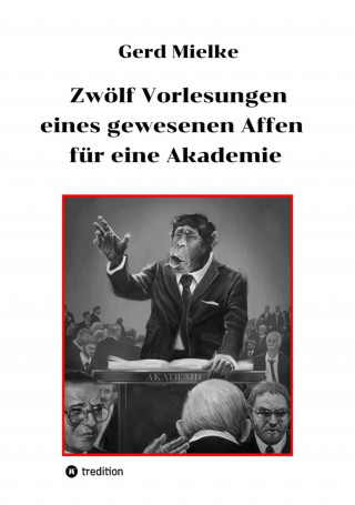 Gerd Mielke: Zwölf Vorlesungen eines gewesenen Affen für eine Akademie