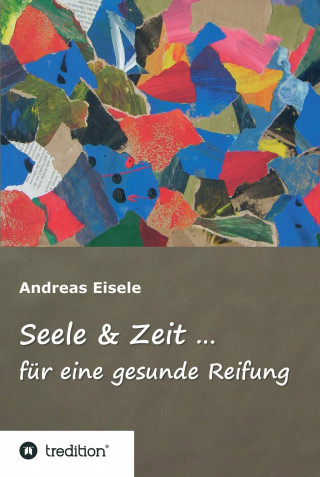 Andreas Eisele: Seele & Zeit ...