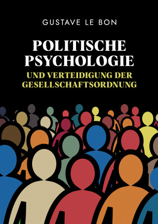 Gustave Le Bon: Politische Psychologie und Verteidigung der Gesellschaftsordnung