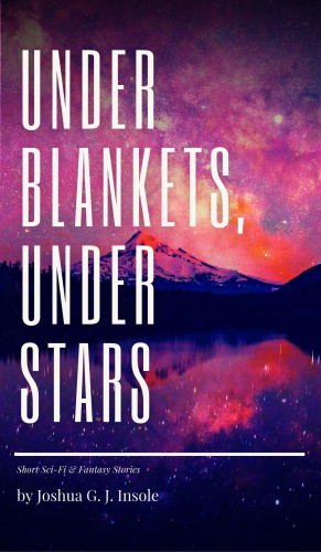 Joshua G. J. Insole: Under Blankets, Under Stars