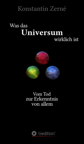 Konstantin Zerné: Was das Universum wirklich ist