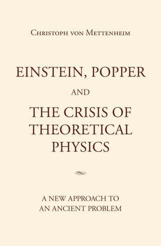 Christoph von Mettenheim: Einstein, Popper and the Crisis of theoretical Physics