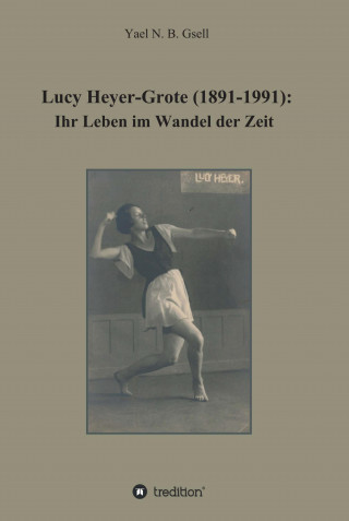 Yael Naomi Berit Gsell: Lucy Heyer-Grote (1891-1991):