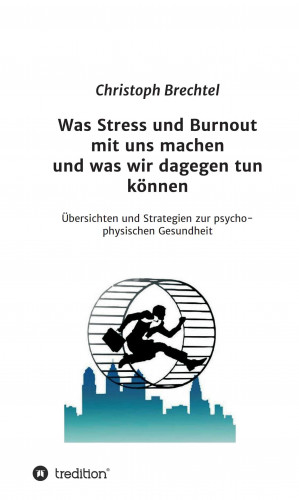 Christoph Brechtel: Was Stress und Burnout mit uns machen und was wir dagegen tun können