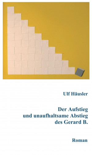 Ulf Häusler: Der Aufstieg und unaufhaltsame Abstieg des Gerard B.