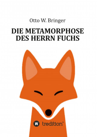 Otto W. Bringer: Die Metamorphose des Herrn Fuchs