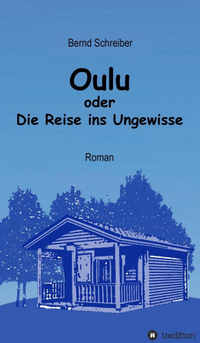 Bernd Schreiber: Oulu oder Die Reise ins Ungewisse