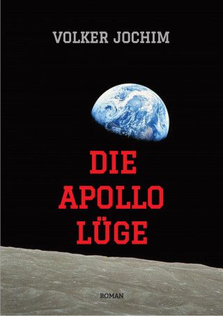 Volker Jochim: Die Apollo Lüge - Waren wir wirklich auf dem Mond? Viele Fakten sprechen dagegen.