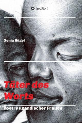 Xenia Hügel: Täter des Worts - Poetry ugandischer Frauen