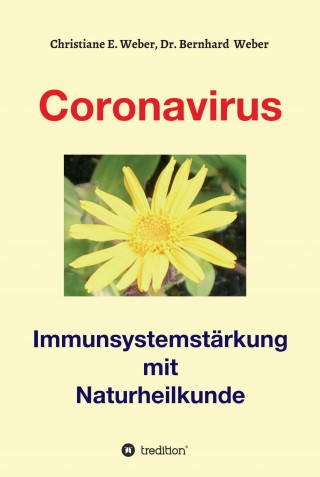 Bernhard Dr. med. Weber, Christiane E. Weber: Coronavirus - Immunsystemstärkung