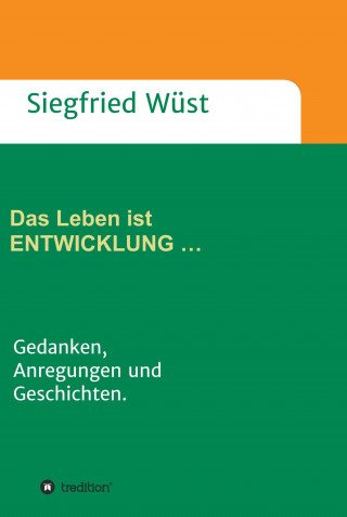 Siegfried Wüst: Das Leben ist ENTWICKLUNG …