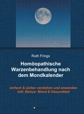 Ruth Frings: Homöopathische Warzenbehandlung nach dem Mondkalender