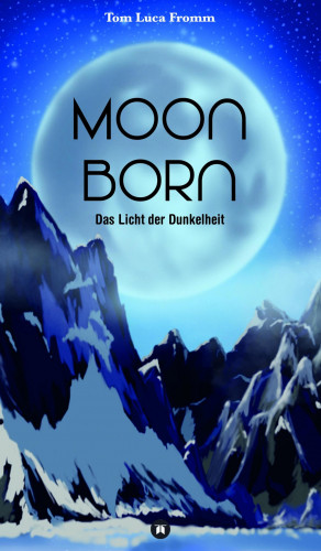 Tom Luca Fromm: Moonborn - Das Licht der Dunkelheit