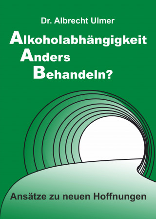 Albrecht Ulmer: Alkoholabhängigkeit anders behandeln?