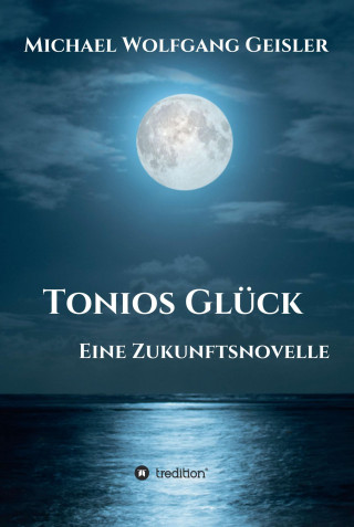 Michael Wolfgang Geisler: Tonios Glück