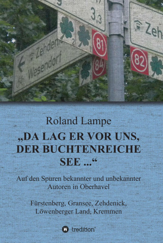 Roland Lampe: "Da lag er vor uns, der buchtenreiche See ..."