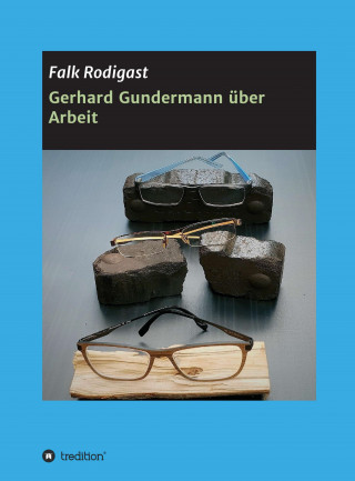 Falk Rodigast: Gerhard Gundermann über Arbeit