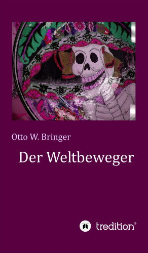 Otto W. Bringer: Der Weltbeweger