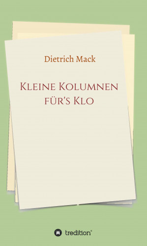 Dietrich Mack: Kleine Kolumnen für's Klo