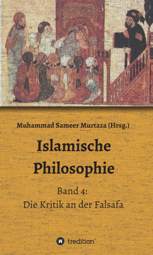 Muhammad Sameer Murtaza, Hamid Reza Yousefi, Farid Suleiman, Hakan Turan, Matthias Langenbahn: Islamische Philosophie