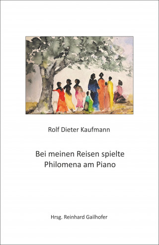 Rolf Dieter Kaufmann: Bei meinen Reisen spielte Philomena am Piano