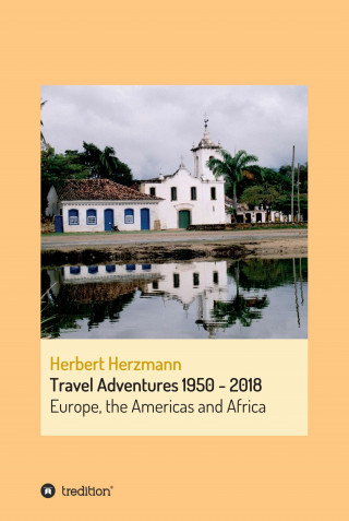 Herbert Herzmann: Travel Adventures 1950 - 2018