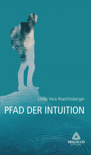 Linda Vera Roethlisberger: 2 Der Pfad der Intuition