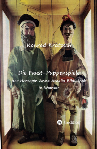 Konrad Kratzsch: Die Faust-Puppenspiele der Herzogin Anna Amalia Bibliothek in Weimar