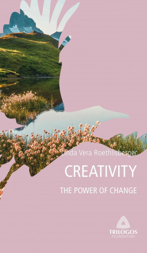 Linda Vera Roethlisberger: 4 CREATIVITY: The Power of Change