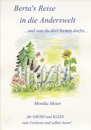 Monika Meier: Berta's Reise in die Anderswelt ...und was du dort lernen darfst...