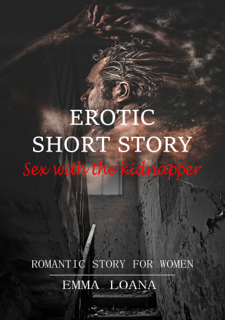 Emma Loana: Erotic short story Sex with the kidnapper