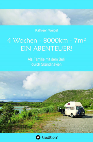 Kathleen Weigel: 4 Wochen - 8.000km - 7m² - Ein Abenteuer!