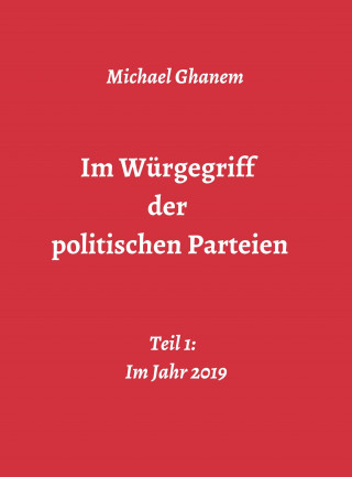 Michael Ghanem: Im Würgegriff der politischen Parteien