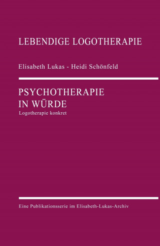 Elisabeth Lukas, Heidi Schönfeld: Psychotherapie in Würde