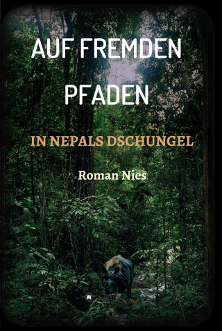 Roman Nies: Auf fremden Pfaden in Nepals Dschungel