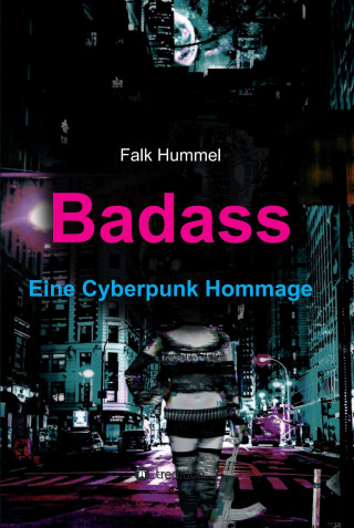 Falk Hummel: Badass: Eine Cyberpunk Hommage