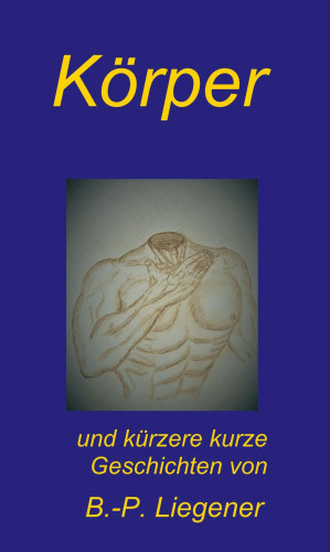 Bernd-Peter Liegener: Körper
