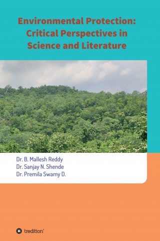 Dr. Mallesh Reddy, Dr. Sanjay N. Shende, Dr. Premila Swamy D.: Environmental Protection: Critical Perspectives in Science and Literature