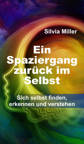 Silvia Miller: Ein Spaziergang zurück im Selbst