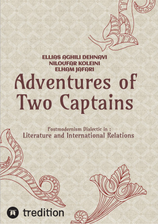 Ellias Aghili Dehnavi, Niloufar Koleini, Elham Jafari: Adventures of Two Captains; Postmodernism Dialectic in: Literature and International Relations