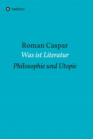 Roman Caspar: Was ist Literatur