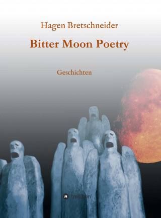 Hagen Bretschneider: Bitter Moon Poetry