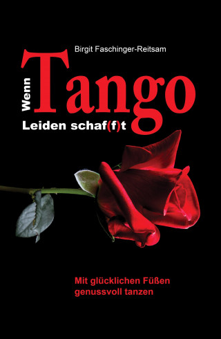 Birgit Faschinger-Reitsam: Wenn Tango Leiden schaf(f)t