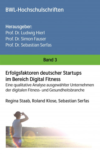 Regina Staab, Sebastian Serfas, Roland Klose: Erfolgsfaktoren deutscher Startups im Bereich Digital Fitness