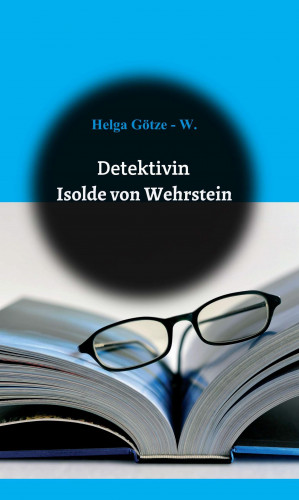Helga Götze: Detektivin Isolde von Wehrstein