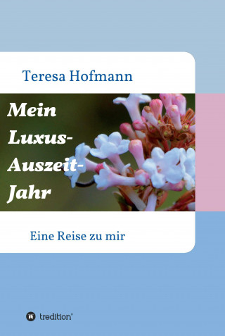 Teresa Hofmann: Mein Luxus - Auszeit - Jahr