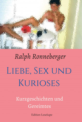Ralph Ronneberger: Liebe, Sex und Kurioses