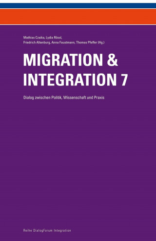 Friedrich Altenburg, Mathias Czaika, Lydia Rössl, Anna Faustmann, Thomas Pfeffer (Hg.): Migration & Integration 7